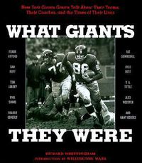 Cover image for What Giants They Were: New York Giants Greats Talk About Their Teams, Their Coaches, and the Times of Their Lives