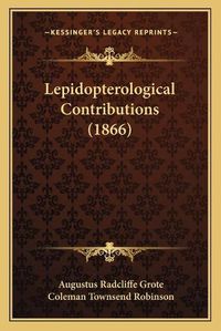 Cover image for Lepidopterological Contributions (1866)