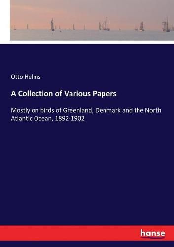 Cover image for A Collection of Various Papers: Mostly on birds of Greenland, Denmark and the North Atlantic Ocean, 1892-1902