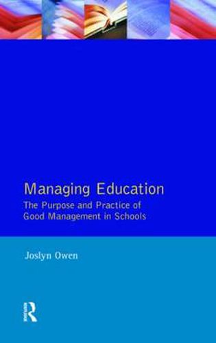 Cover image for Managing Education: The Purpose and Practice of Good Management in Schools