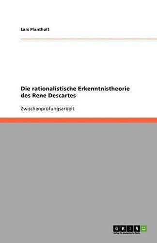 Cover image for Die rationalistische Erkenntnistheorie des Rene Descartes