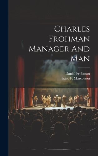 Charles Frohman Manager And Man