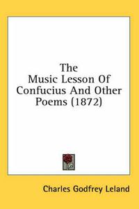 Cover image for The Music Lesson Of Confucius And Other Poems (1872)