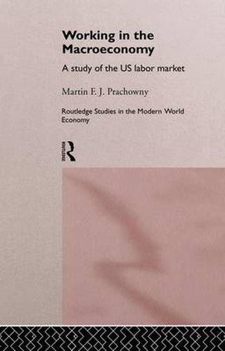 Cover image for Working in the Macro Economy: A study of the US Labor Market