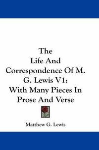 Cover image for The Life and Correspondence of M. G. Lewis V1: With Many Pieces in Prose and Verse