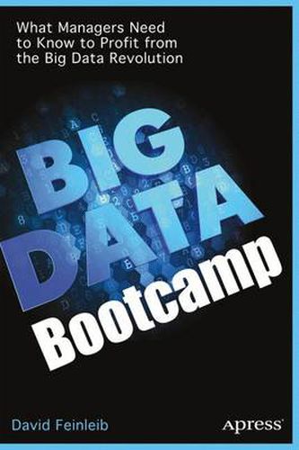 Cover image for Big Data Bootcamp: What Managers Need to Know to Profit from the Big Data Revolution