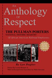 Cover image for An Anthology of Respect: The Pullman Porters National Historic Registry of African American Railroad Employees