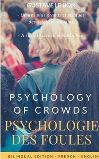 Cover image for Psychologie des foules - Psychologie of crowd (Bilingual French-English Edition): The Crowd, by Gustave le Bon: A Study of the Popular Mind