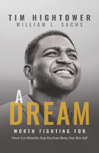 Cover image for A Dream Worth Fighting For: Never Let Obstacles Stop You from Being Your Best Self