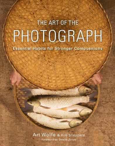 Cover image for Art of the Photograph, The - Essential Habits for Stronger Compostitions