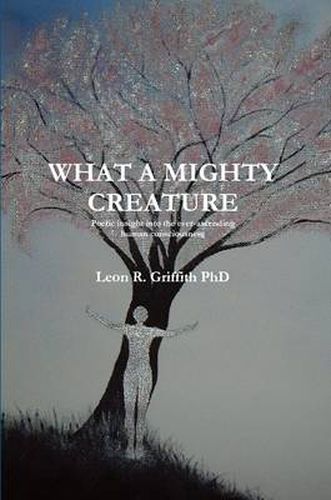 Cover image for What a Mighty Creature (Poetic Insight into the Ever-ascending Human Consciousness)