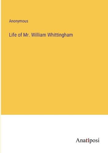 Cover image for Life of Mr. William Whittingham