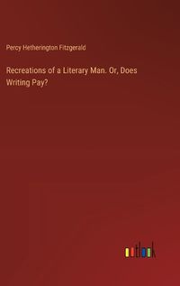 Cover image for Recreations of a Literary Man. Or, Does Writing Pay?