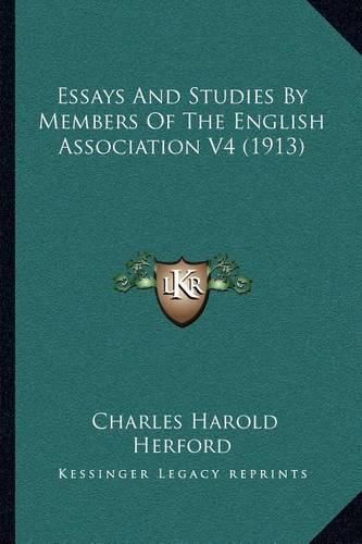 Essays and Studies by Members of the English Association V4 (1913)