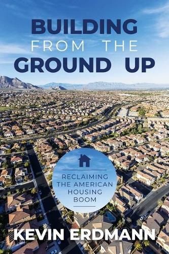 Cover image for Building from the Ground Up: Reclaiming the American Housing Boom