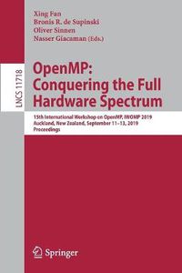 Cover image for OpenMP: Conquering the Full Hardware Spectrum: 15th International Workshop on OpenMP, IWOMP 2019, Auckland, New Zealand, September 11-13, 2019, Proceedings