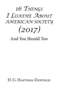 Cover image for 16 Things I Loathe About American Society (2017): And You Should Too