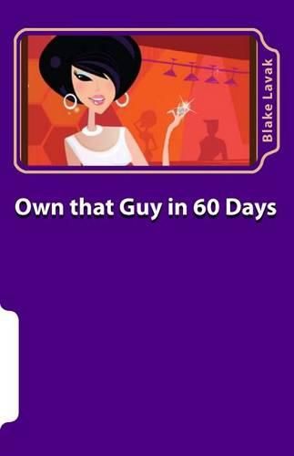 Cover image for Own that Guy in 60 Days: A Practical Guide to Love for the 21st Century Woman