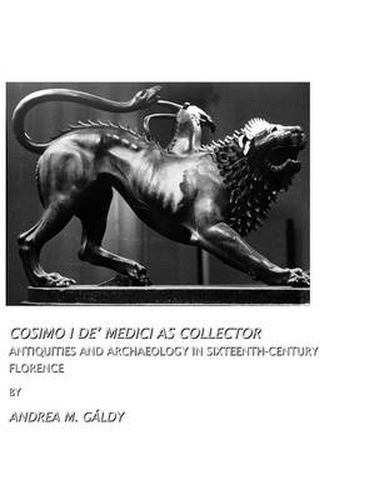 Cover image for Cosimo I de' Medici as Collector: Antiquities and Archaeology in Sixteenth-century Florence