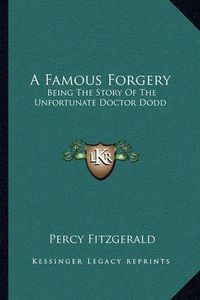 Cover image for A Famous Forgery: Being the Story of the Unfortunate Doctor Dodd