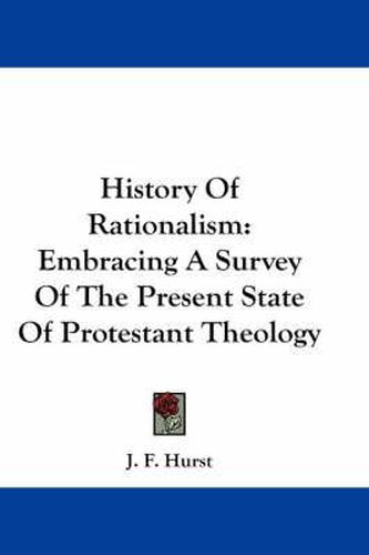 Cover image for History of Rationalism: Embracing a Survey of the Present State of Protestant Theology