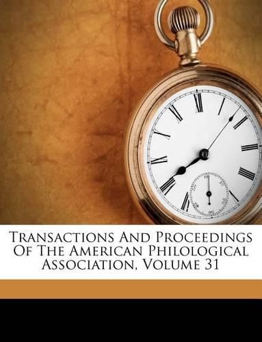 Cover image for Transactions and Proceedings of the American Philological Association, Volume 31