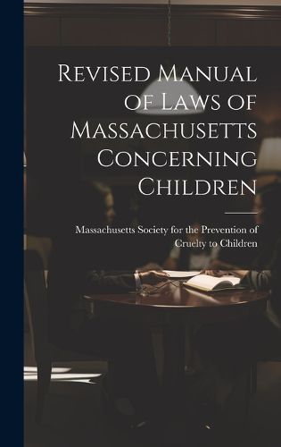 Cover image for Revised Manual of Laws of Massachusetts Concerning Children