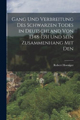 Cover image for Gang und Verbreitung des Schwarzen Todes in Deutschland von 1348-1351 und Sein Zusammenhang mit Den