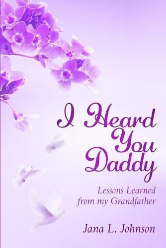 Cover image for I Heard You Daddy: Lessons Learned from my Grandfather