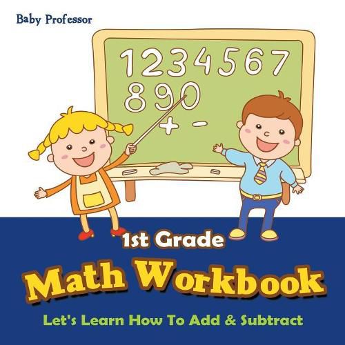 Cover image for 1st Grade Math Workbook: Let's Learn How To Add & Subtract