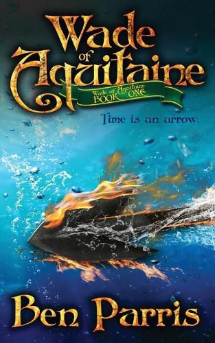 Cover image for Wade of Aquitaine: Book One of an Epic Speculative Fiction Series