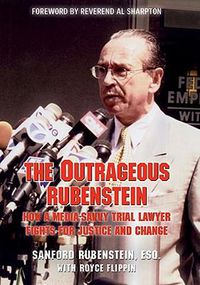 Cover image for The Outrageous Rubenstein: How a Media-Savvy Trial Lawyer Fights for Justice and Change
