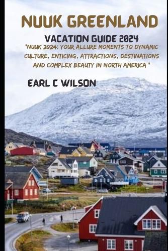Nuuk Greenland Vacation Guide 2024