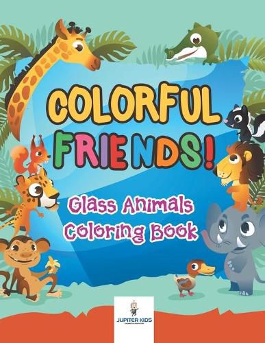 Cover image for Colorful Friends! Glass Animals Coloring Book