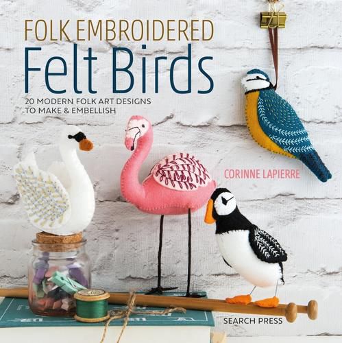 Cover image for Folk Embroidered Felt Birds: 20 Modern Folk Art Designs to Make & Embellish