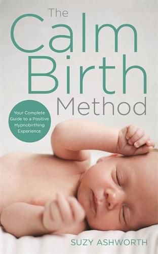 Cover image for The Calm Birth Method: Your Complete Guide to a Positive Hypnobirthing Experience