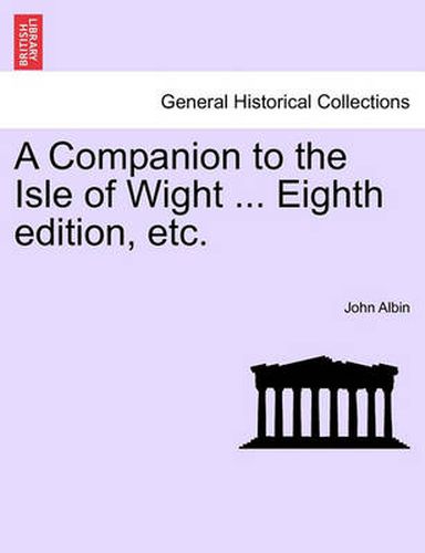 A Companion to the Isle of Wight ... Eighth Edition, Etc.