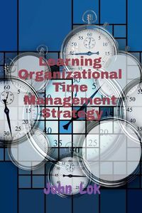 Cover image for Learning Organizational Time Management Strategy