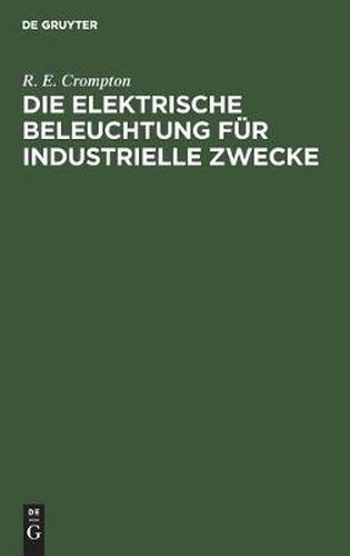 Cover image for Die Elektrische Beleuchtung Fur Industrielle Zwecke