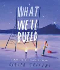 Cover image for What We'll Build: Plans For Our Together Future