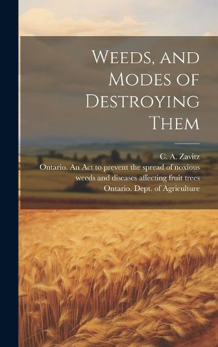 Cover image for Weeds, and Modes of Destroying Them [microform]