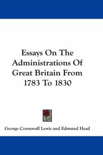 Cover image for Essays on the Administrations of Great Britain from 1783 to 1830