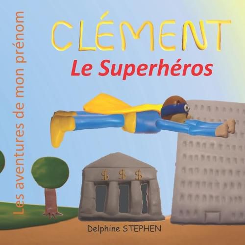 Clement le Superheros: Les aventures de mon prenom