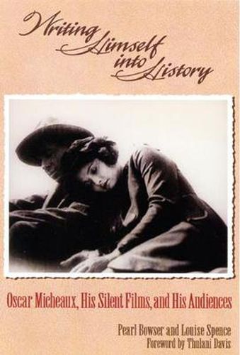 Cover image for Writing Himself into History: Oscar Micheaux, His Silent Films and His Audiences