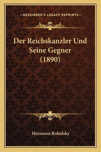 Cover image for Der Reichskanzler Und Seine Gegner (1890)