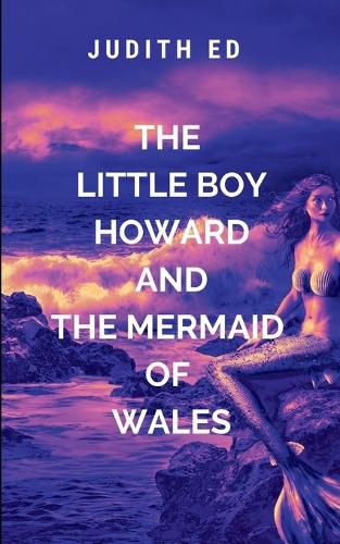 Cover image for The Little Boy Howard And The Mermaid Of Wales
