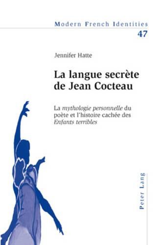 La Langue Secrete de Jean Cocteau: La  Mythologie Personnelle  Du Poete Et l'Histoire Cachee Des  Enfants Terribles