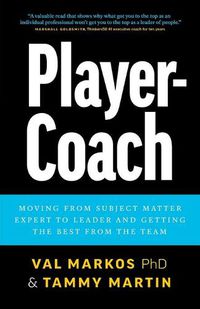 Cover image for Player-Coach: How to Shift from Subject Matter Expert to Leader and Get the Best from the Team