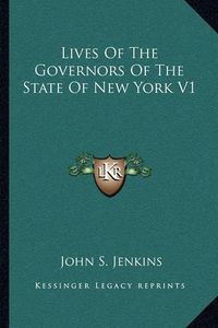 Cover image for Lives of the Governors of the State of New York V1