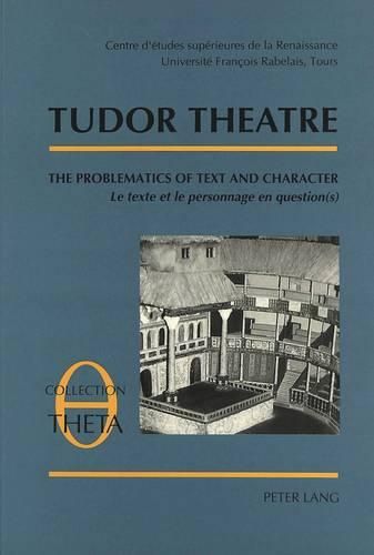 Tudor Theatre: Tables Rondes I-II-III - The Problematics of Text and Character